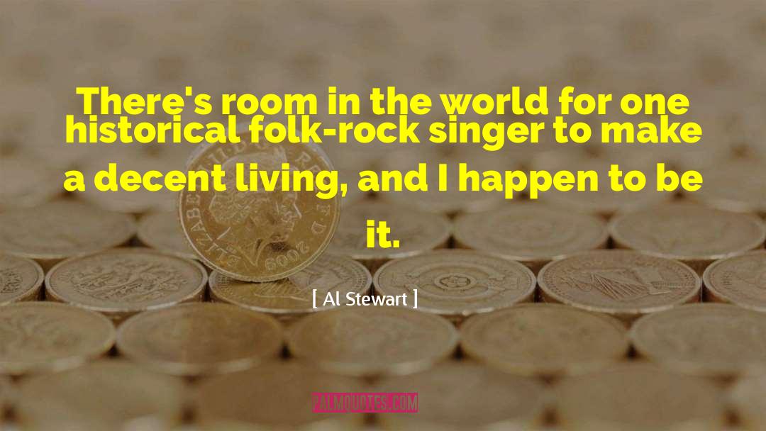 Al Stewart Quotes: There's room in the world