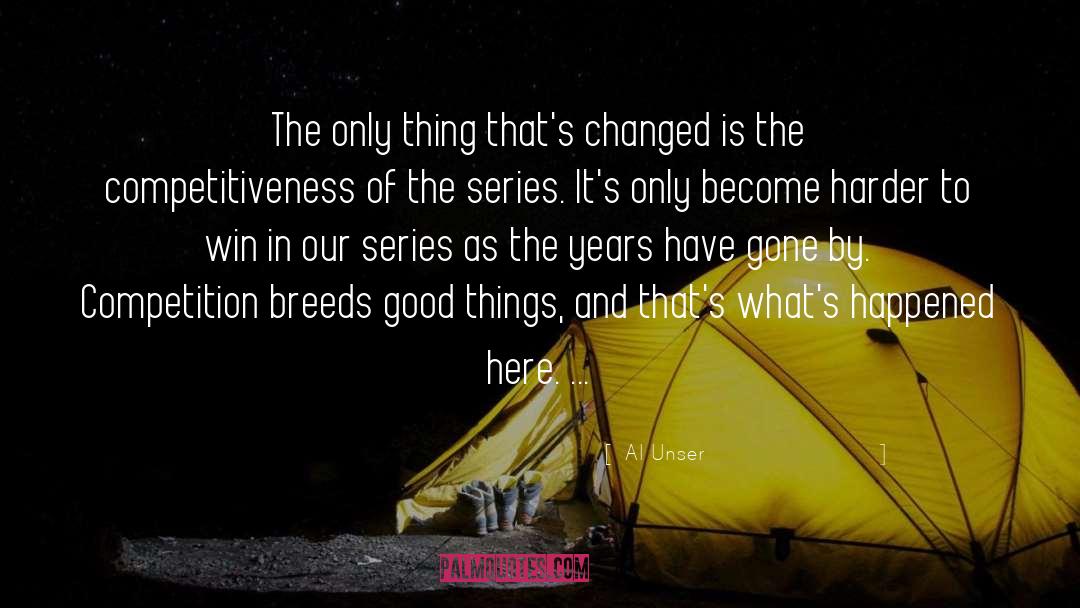 Al Unser Quotes: The only thing that's changed