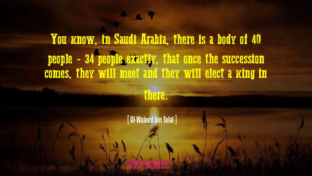 Al-Waleed Bin Talal Quotes: You know, in Saudi Arabia,