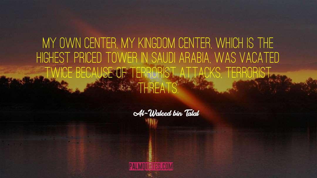 Al-Waleed Bin Talal Quotes: My own center, my Kingdom
