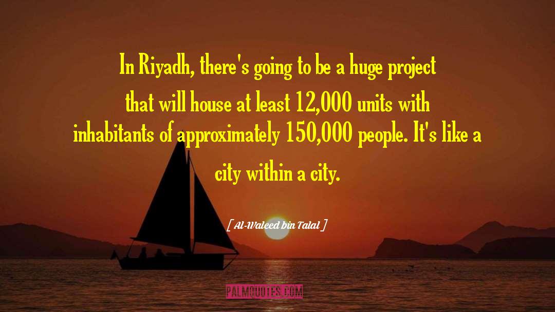 Al-Waleed Bin Talal Quotes: In Riyadh, there's going to