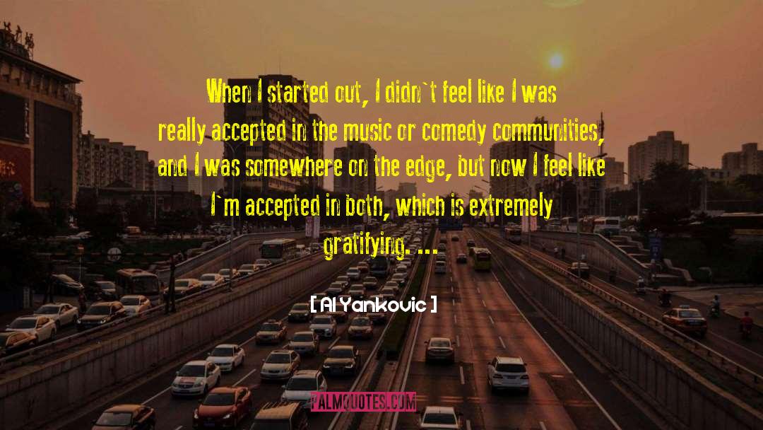 Al Yankovic Quotes: When I started out, I