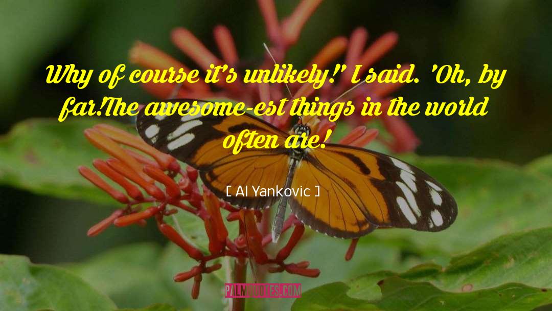 Al Yankovic Quotes: Why of course it's unlikely!'