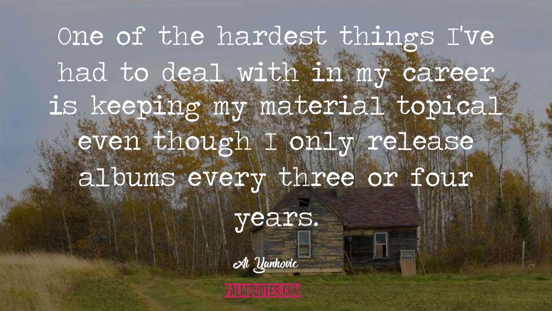 Al Yankovic Quotes: One of the hardest things