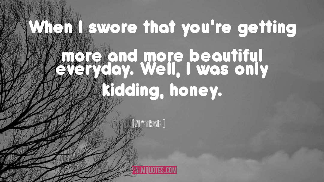 Al Yankovic Quotes: When I swore that you're