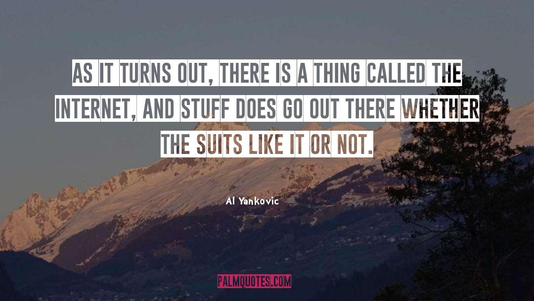 Al Yankovic Quotes: As it turns out, there