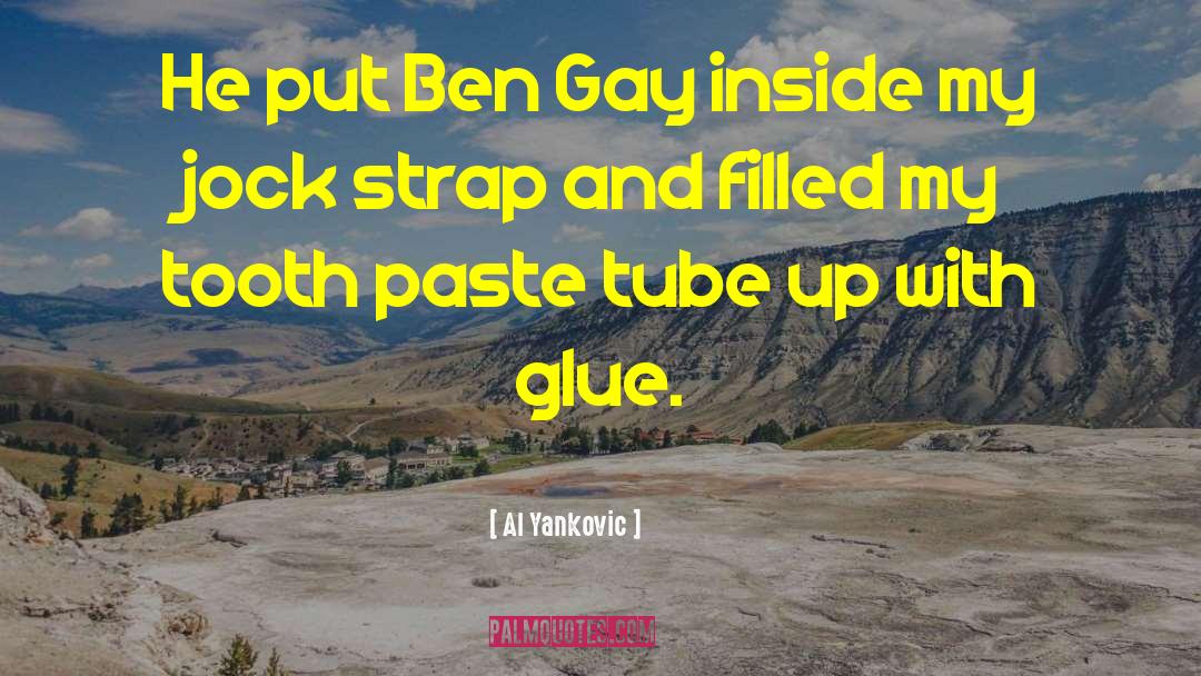 Al Yankovic Quotes: He put Ben Gay inside