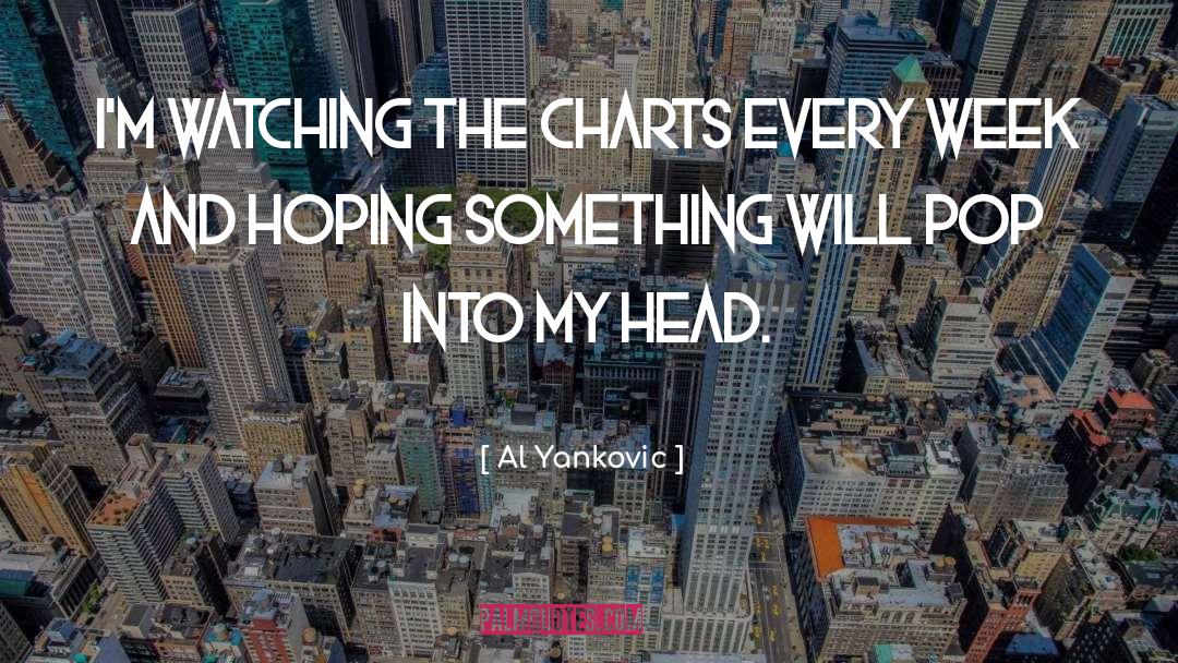 Al Yankovic Quotes: I'm watching the charts every