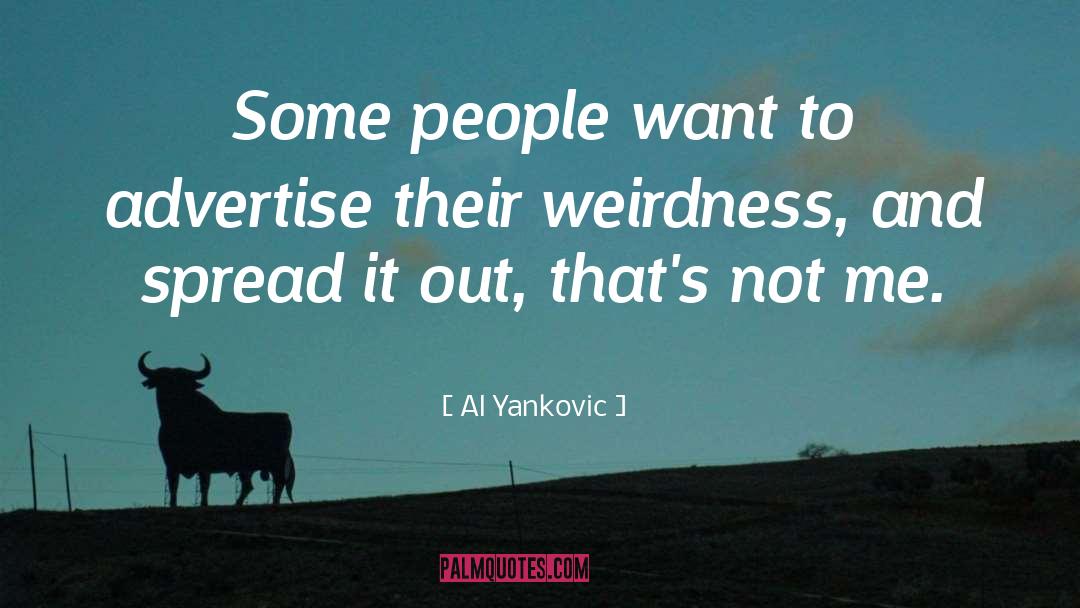 Al Yankovic Quotes: Some people want to advertise