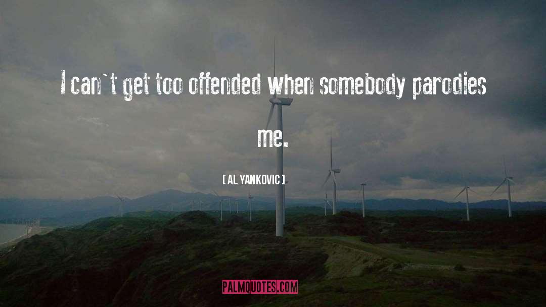 Al Yankovic Quotes: I can't get too offended