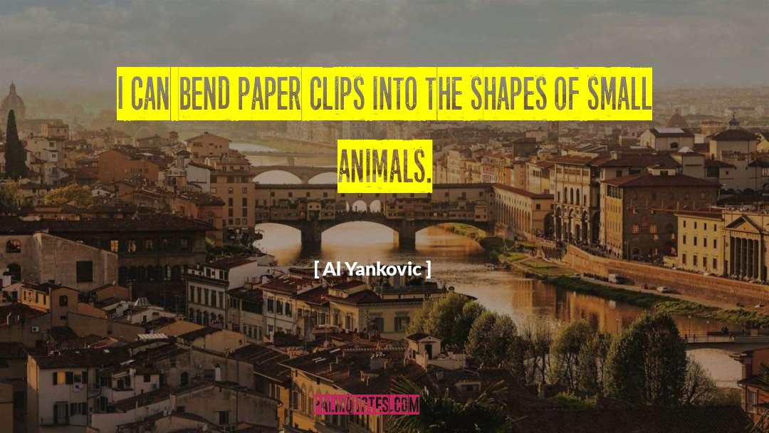 Al Yankovic Quotes: I can bend paper clips