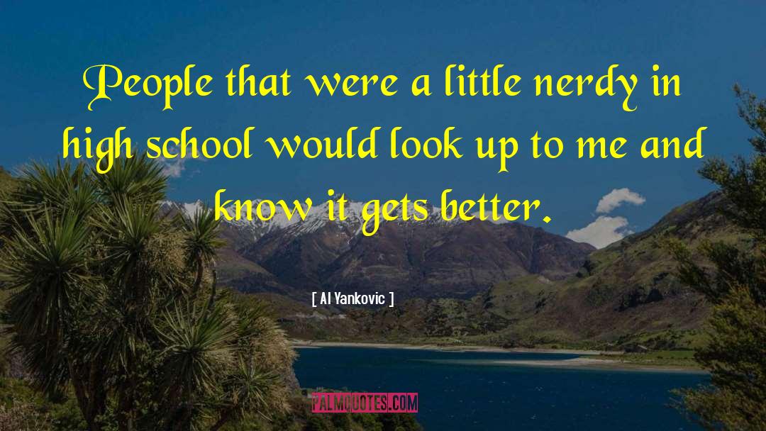 Al Yankovic Quotes: People that were a little