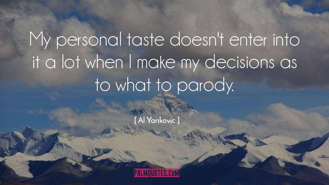 Al Yankovic Quotes: My personal taste doesn't enter