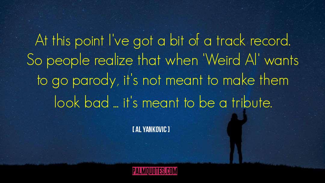 Al Yankovic Quotes: At this point I've got