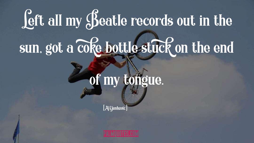 Al Yankovic Quotes: Left all my Beatle records