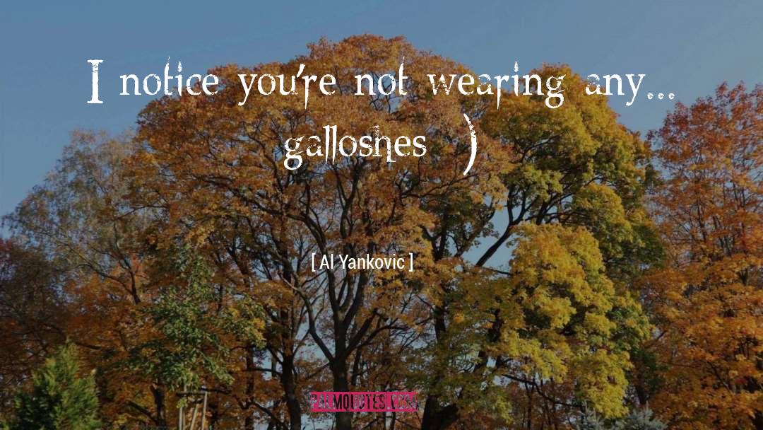 Al Yankovic Quotes: I notice you're not wearing