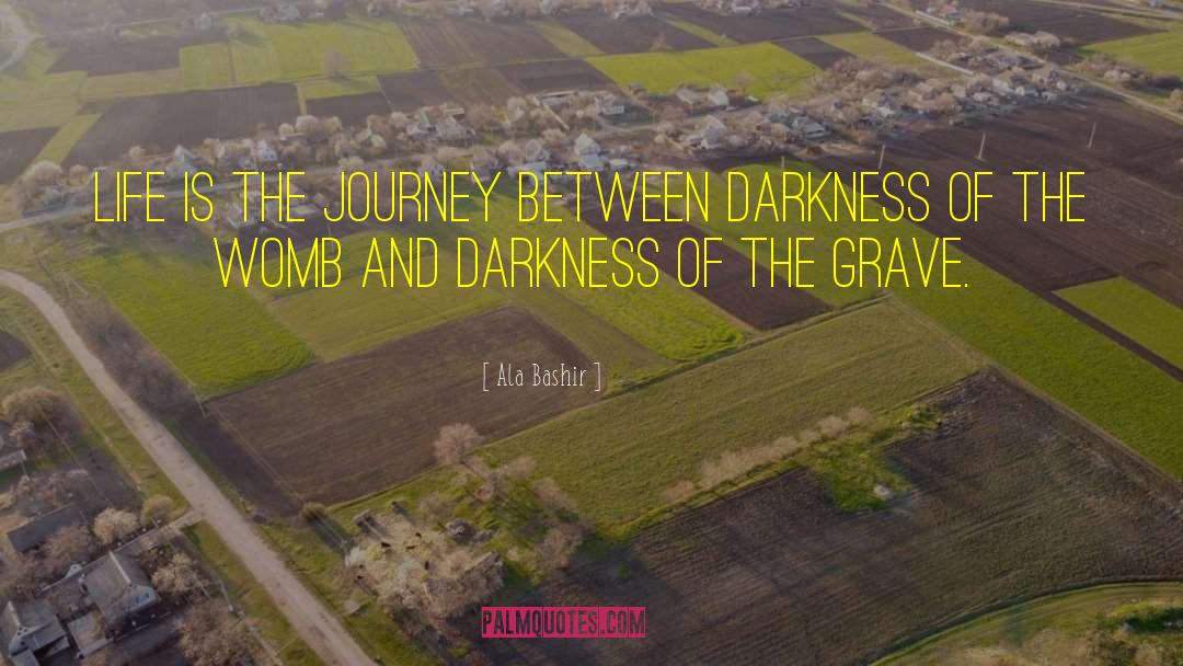 Ala Bashir Quotes: Life is the journey between