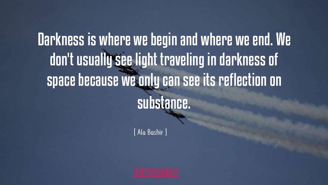 Ala Bashir Quotes: Darkness is where we begin