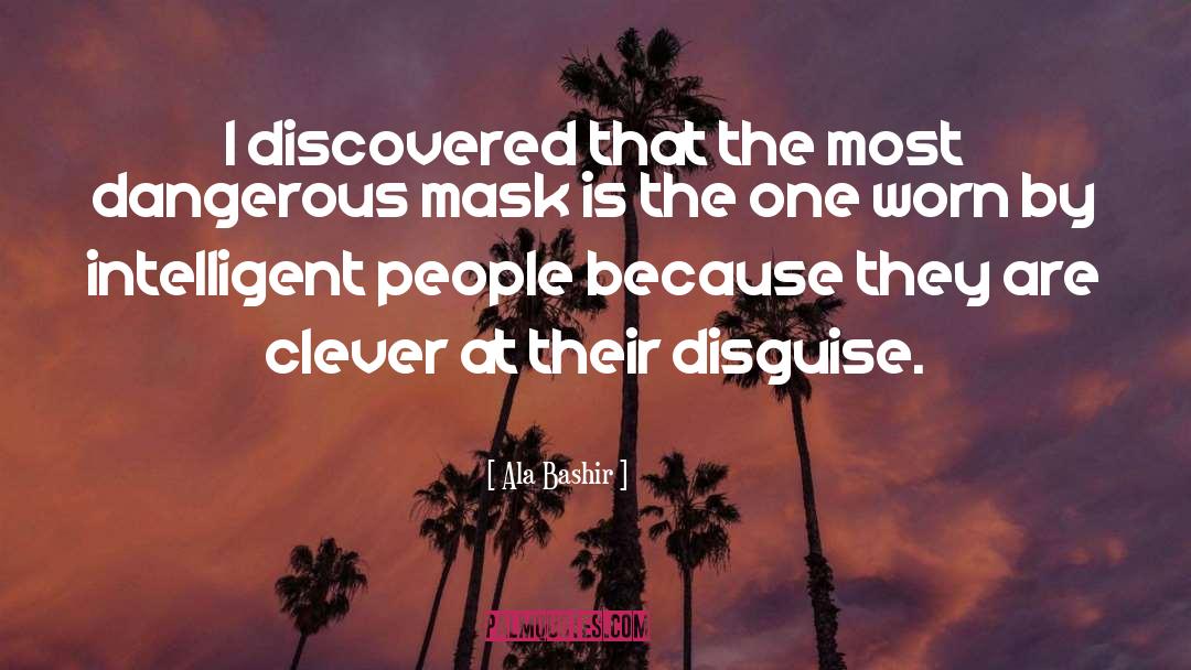 Ala Bashir Quotes: I discovered that the most