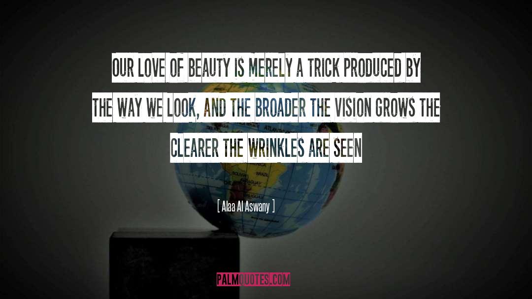 Alaa Al Aswany Quotes: Our love of beauty is