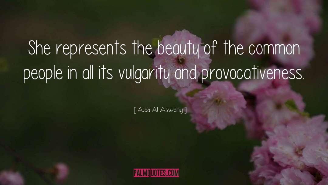 Alaa Al Aswany Quotes: She represents the beauty of