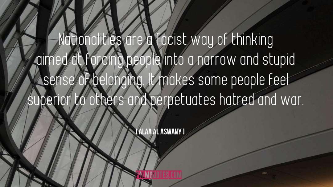 Alaa Al Aswany Quotes: Nationalities are a facist way