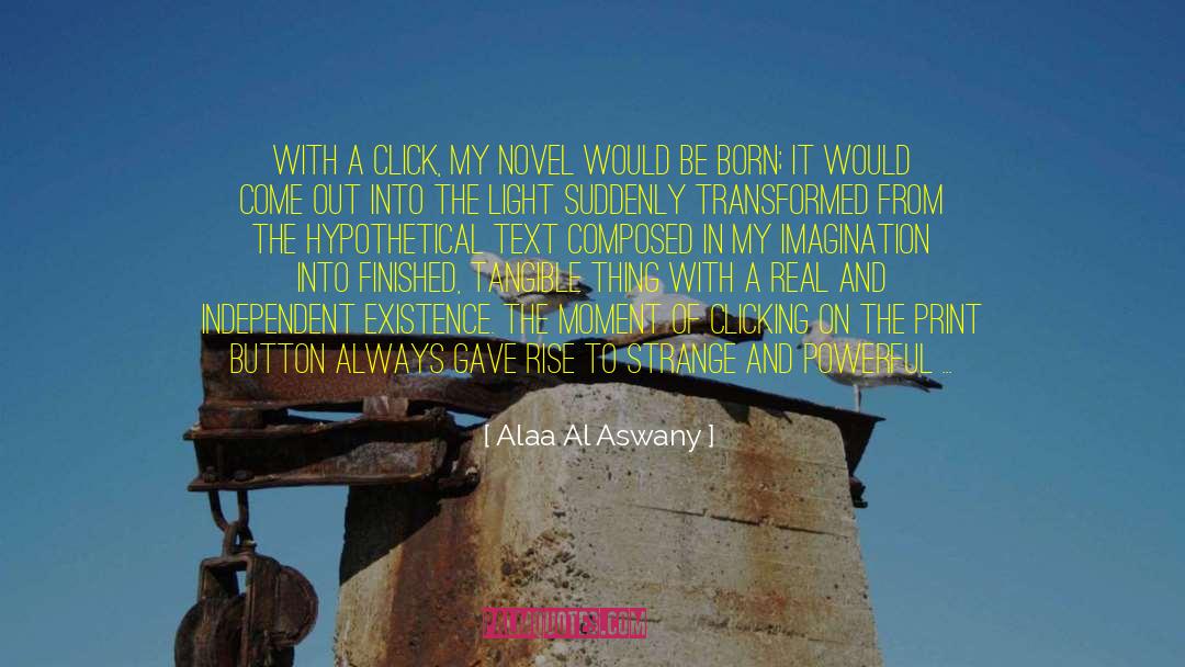 Alaa Al Aswany Quotes: With a click, my novel
