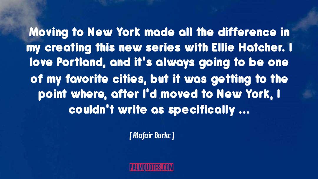 Alafair Burke Quotes: Moving to New York made