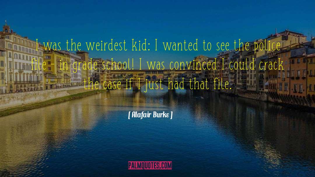 Alafair Burke Quotes: I was the weirdest kid: