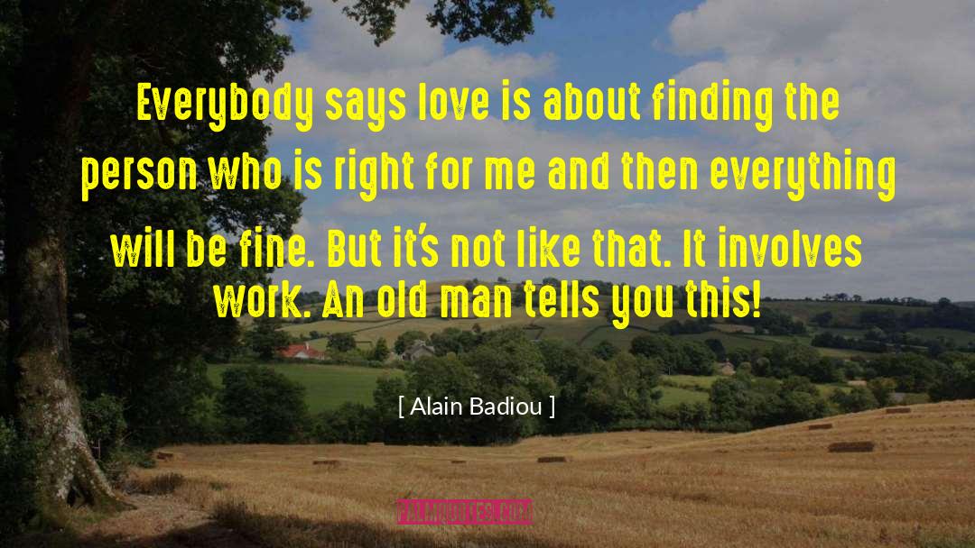 Alain Badiou Quotes: Everybody says love is about