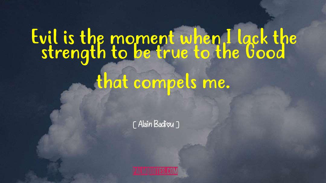 Alain Badiou Quotes: Evil is the moment when