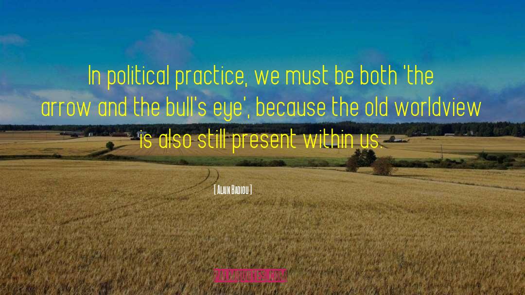 Alain Badiou Quotes: In political practice, we must