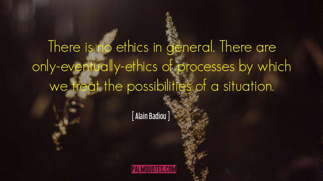 Alain Badiou Quotes: There is no ethics in