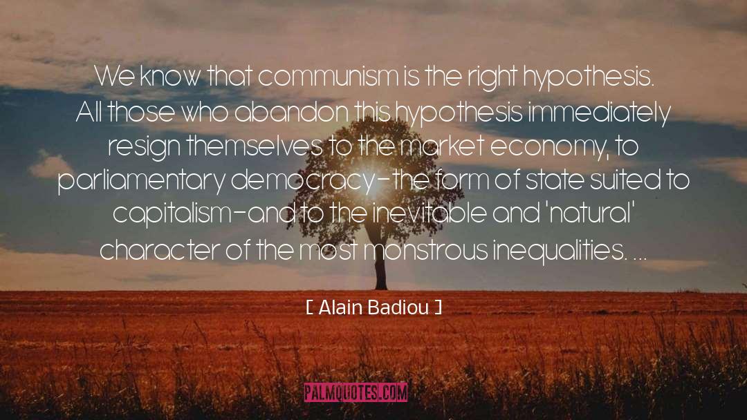 Alain Badiou Quotes: We know that communism is