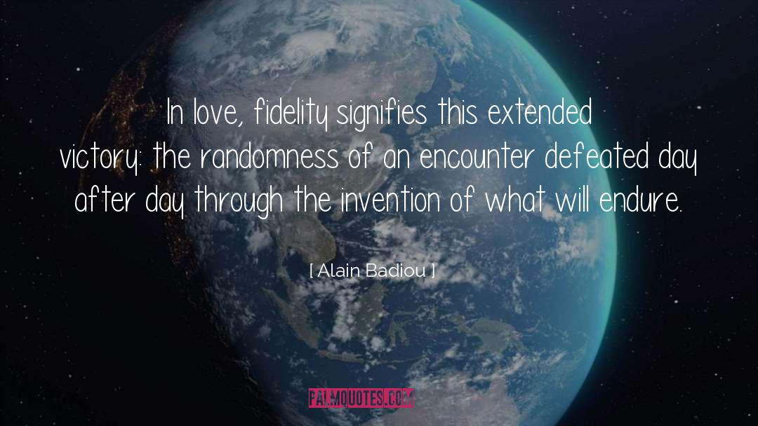 Alain Badiou Quotes: In love, fidelity signifies this