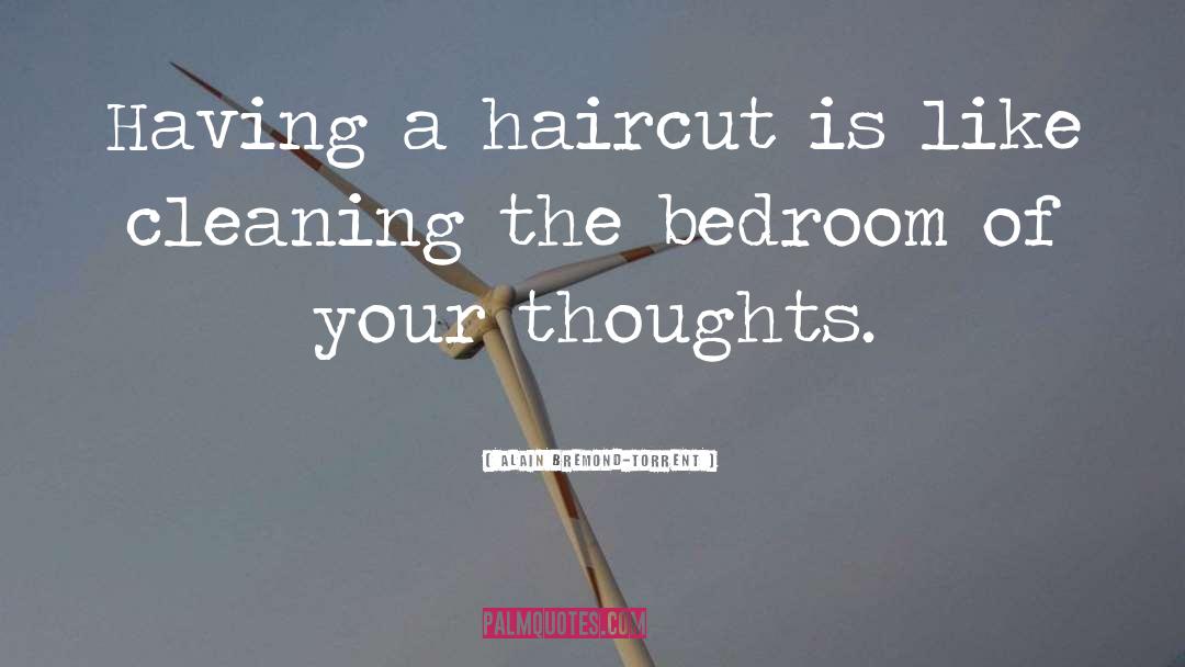 Alain Bremond-Torrent Quotes: Having a haircut is like