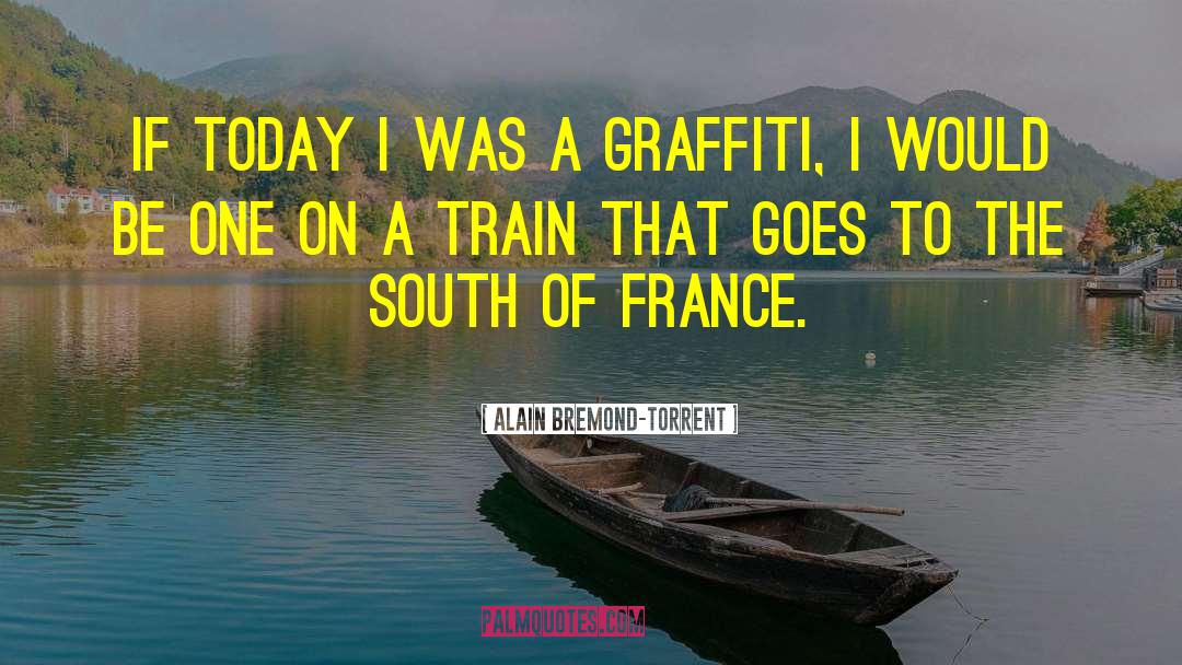 Alain Bremond-Torrent Quotes: If today i was a