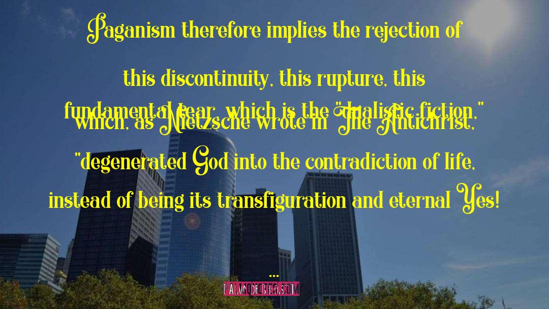 Alain De Benoist Quotes: Paganism therefore implies the rejection