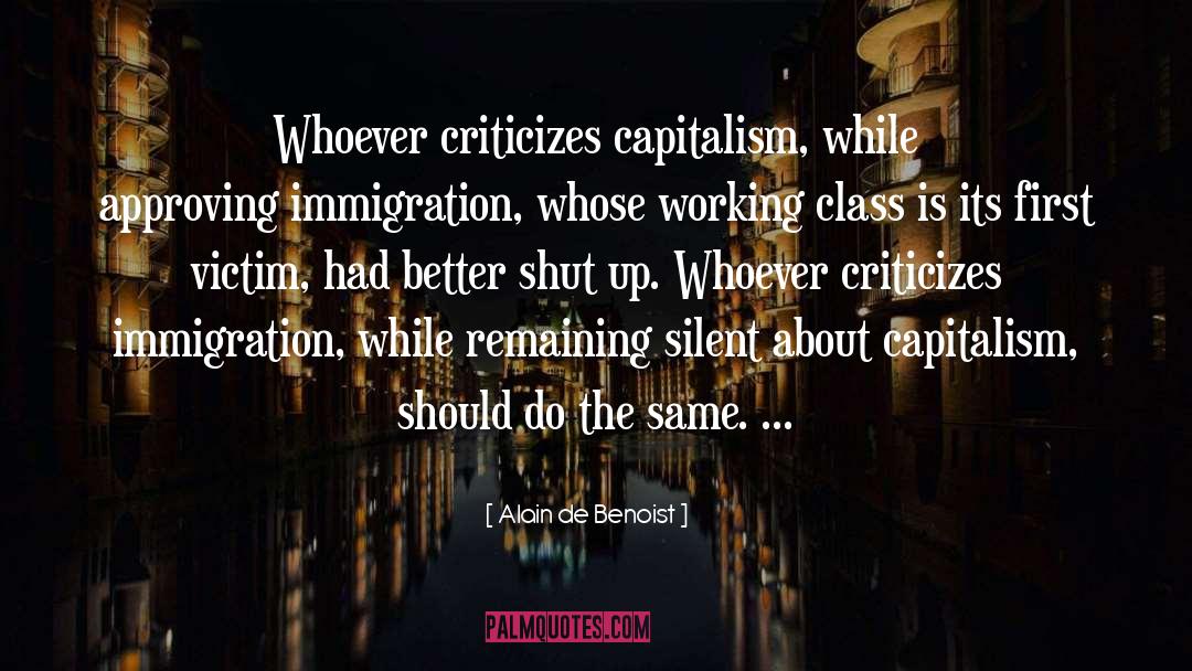 Alain De Benoist Quotes: Whoever criticizes capitalism, while approving