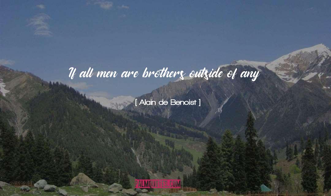Alain De Benoist Quotes: If all men are brothers