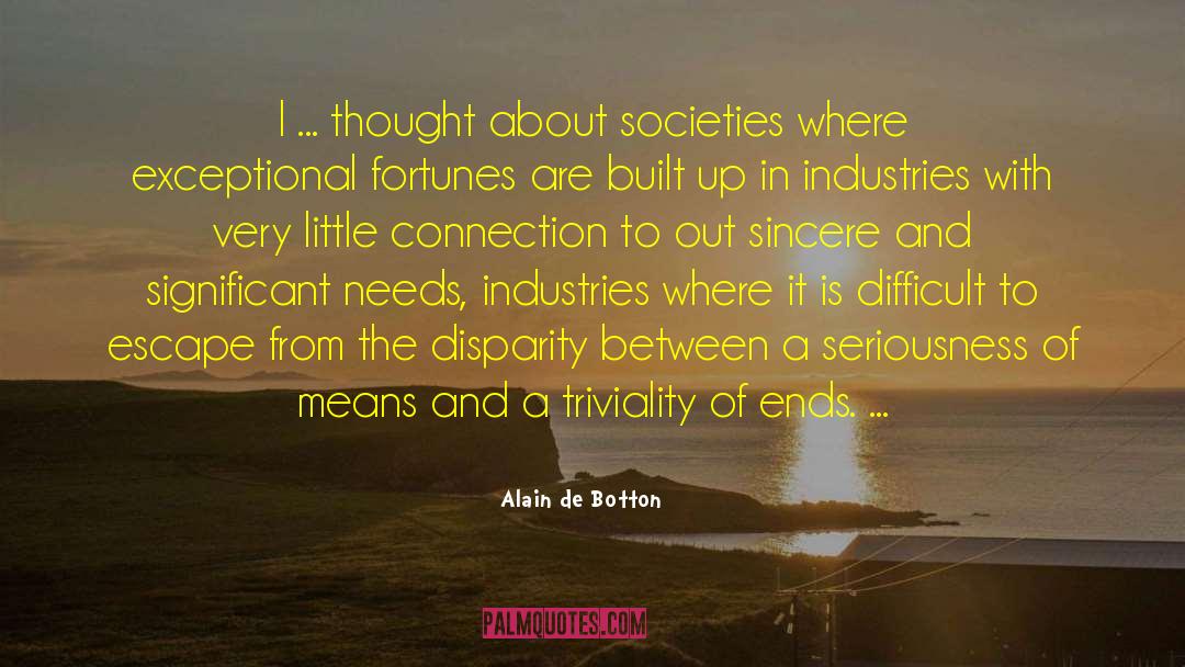 Alain De Botton Quotes: I ... thought about societies