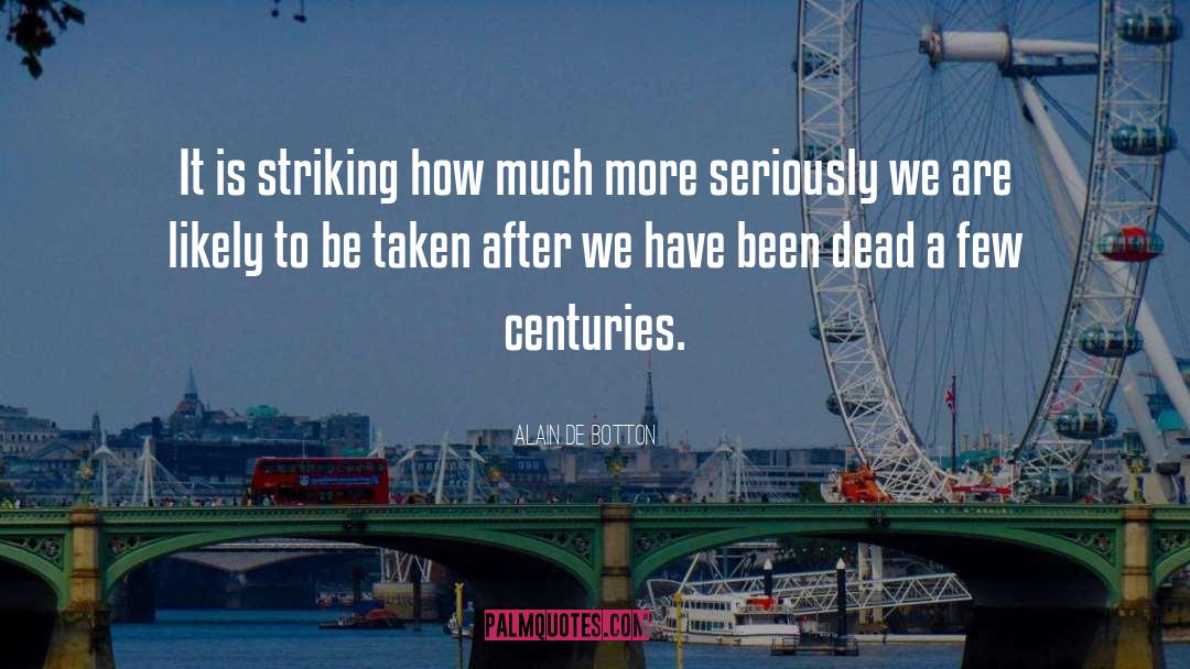 Alain De Botton Quotes: It is striking how much