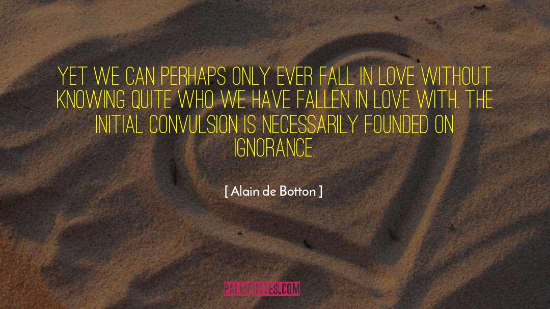 Alain De Botton Quotes: Yet we can perhaps only