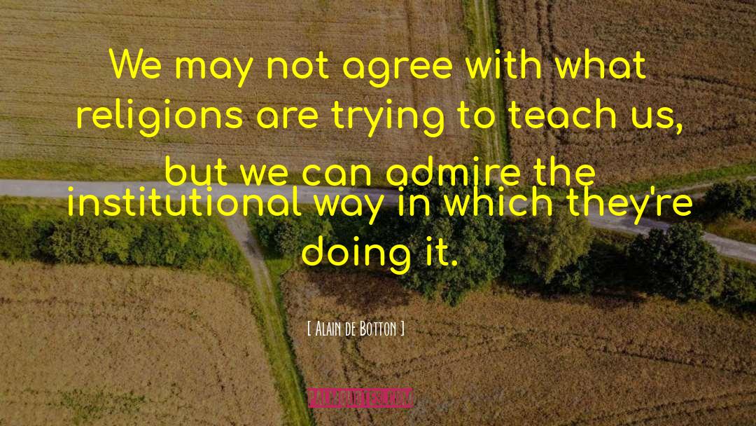 Alain De Botton Quotes: We may not agree with