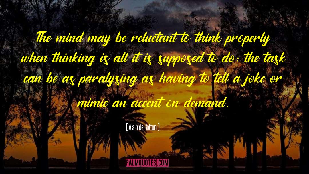 Alain De Botton Quotes: The mind may be reluctant