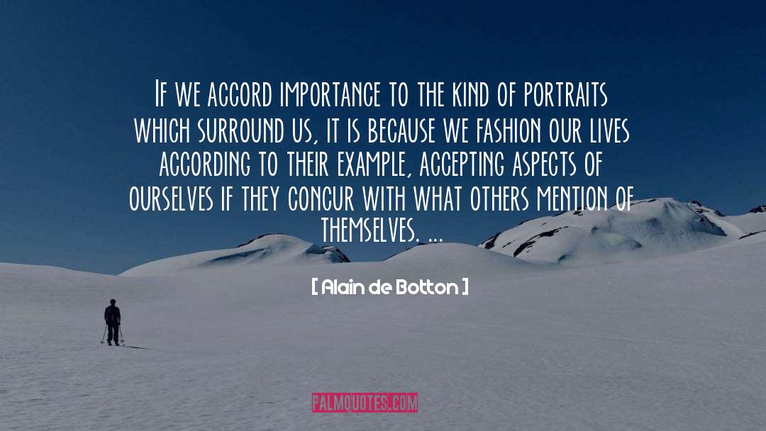 Alain De Botton Quotes: If we accord importance to