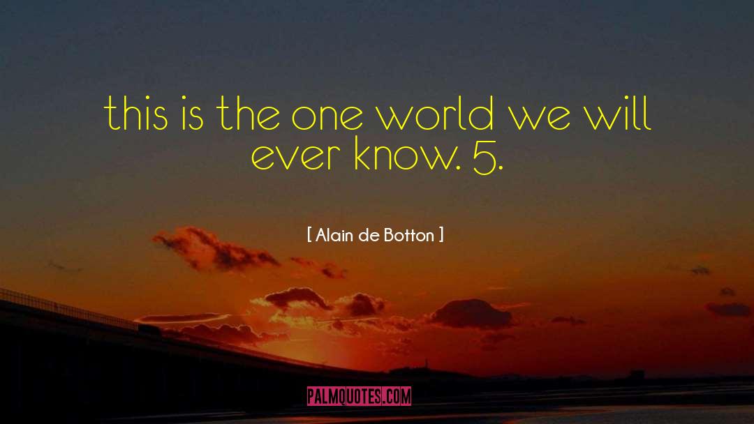 Alain De Botton Quotes: this is the one world