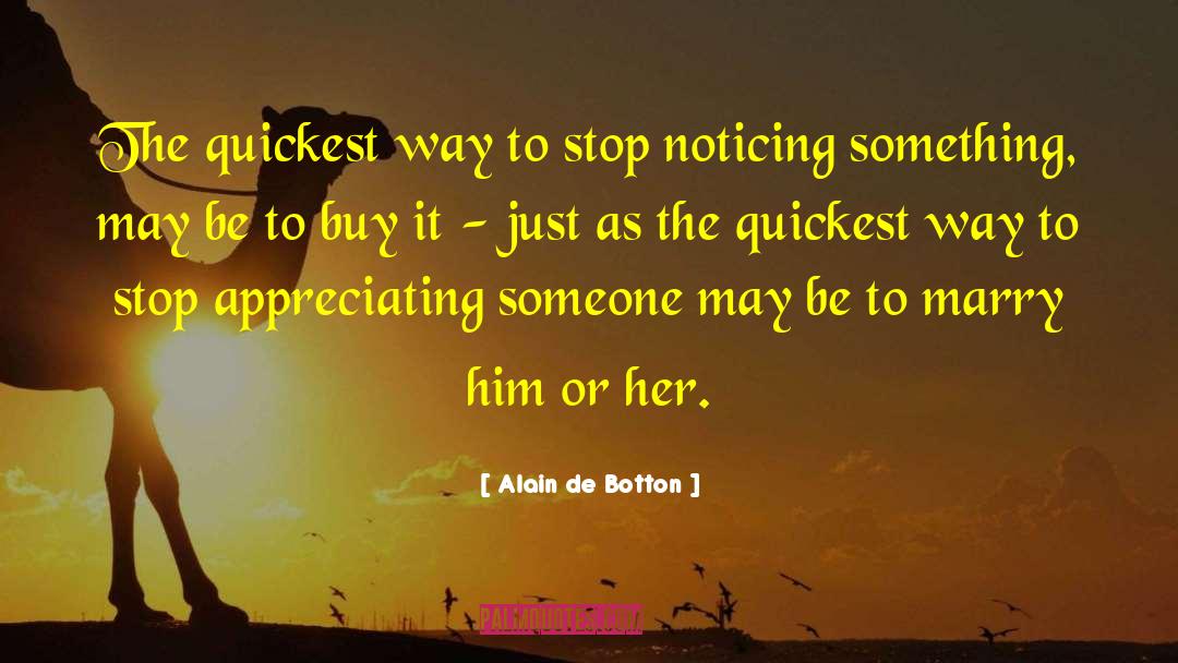 Alain De Botton Quotes: The quickest way to stop