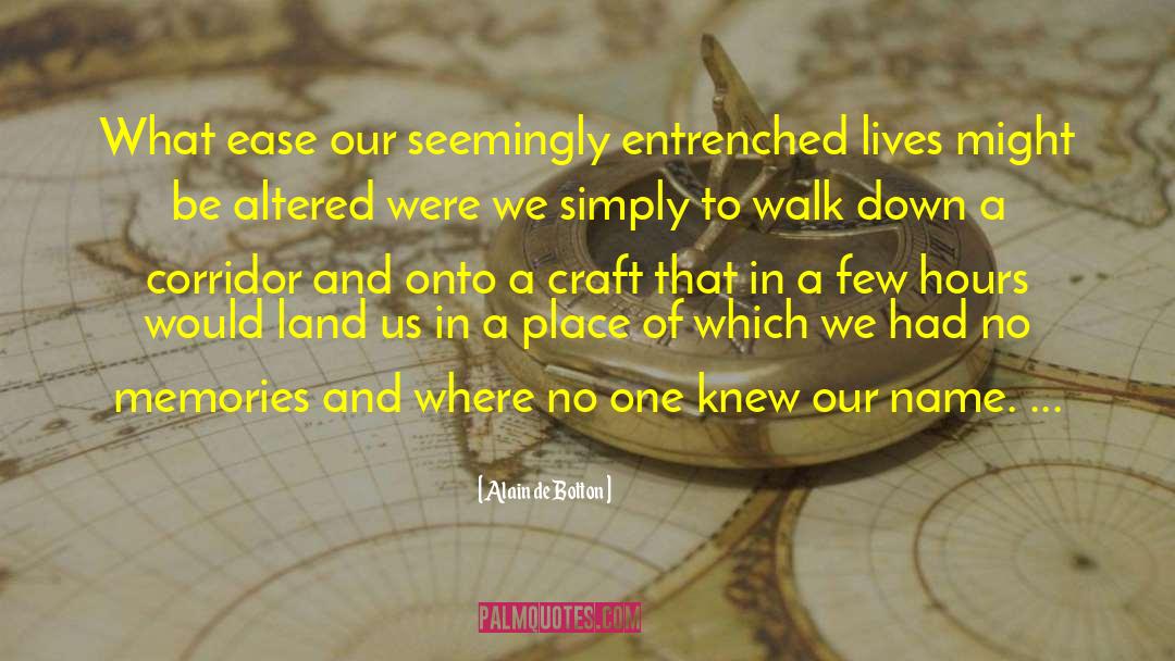 Alain De Botton Quotes: What ease our seemingly entrenched