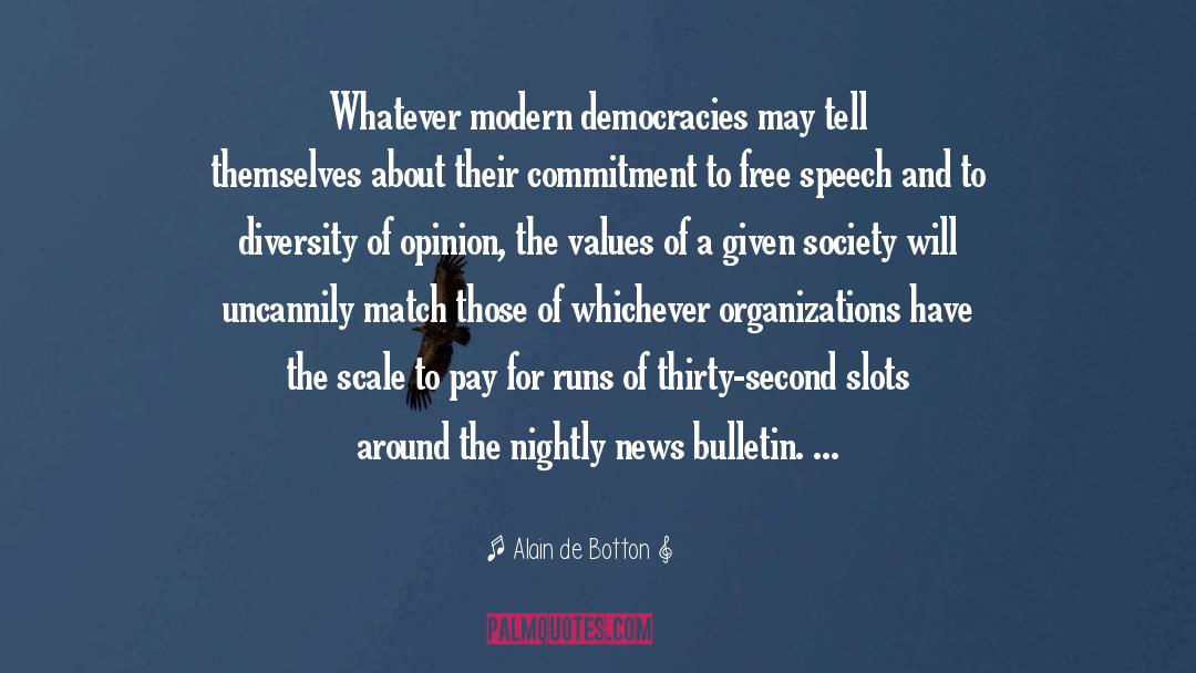 Alain De Botton Quotes: Whatever modern democracies may tell